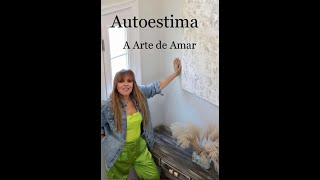 Autoestima. A Arte De Amar. Selma Vieira