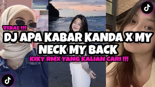 DJ APA KABAR KANDA X MY NECK MY BACK BY KIKY RMX VIRAL TIKTOK TERBARU 2024