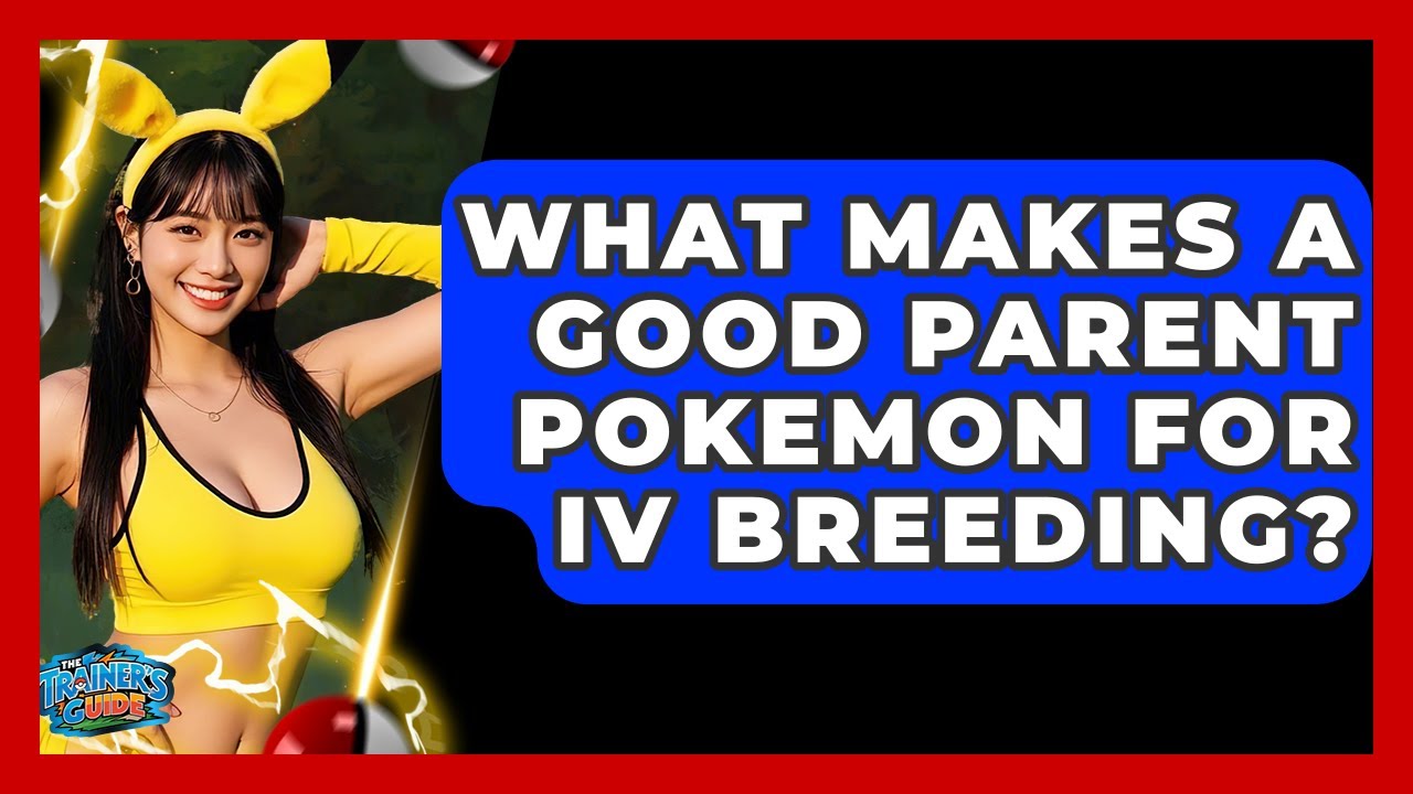 What Makes A Good Parent Pokemon For IV Breeding? - The Trainers Guide