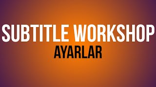 Subtitle Workshop - Ayarlar