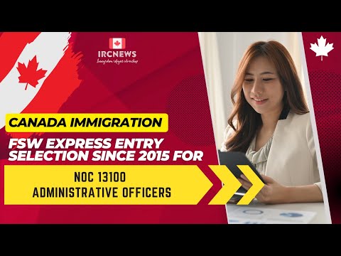 Canada Immigration FSW Express Entry selection since 2015 for NOC 13100 Administrative officers