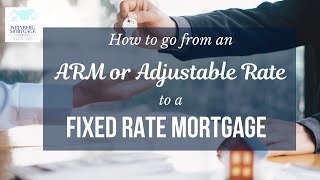 Refinancing from an ARM to a Fixed Rate Mortgage