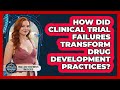 How Did Clinical Trial Failures Transform Drug Development Practices?