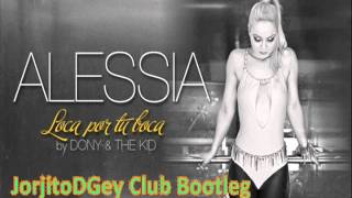 Alessia - Loca Por Tu Boca (JorjitoDGey Club Bootleg)