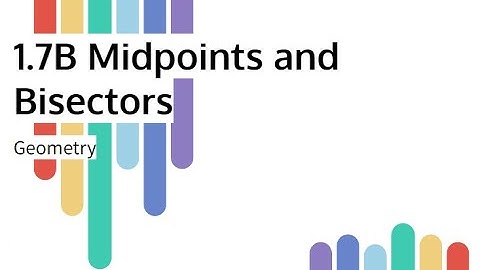 1.7B - Midpoints and Bisectors Video