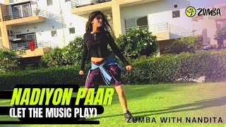 NADIYON PAAR (Let the Music Play) - Nandita Choreography | Dance Fitness | Zumba Fitness