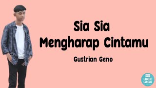 Sia sia mengharap cintamu - Gustrian Geno|| Lirik Video