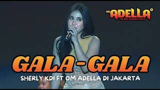 GALA - GALA - SHERLY KDI FT OM ADELLA LIVE TERBARU DI JAKARTA