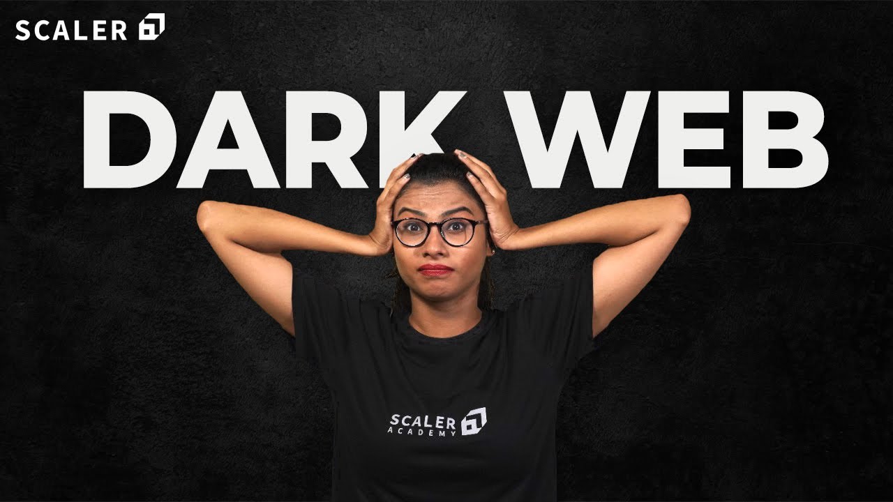 Dark Web Explained in Under 15 Minutes | What is Dark Web | Deep Web | Tor Browser | Scaler Academy