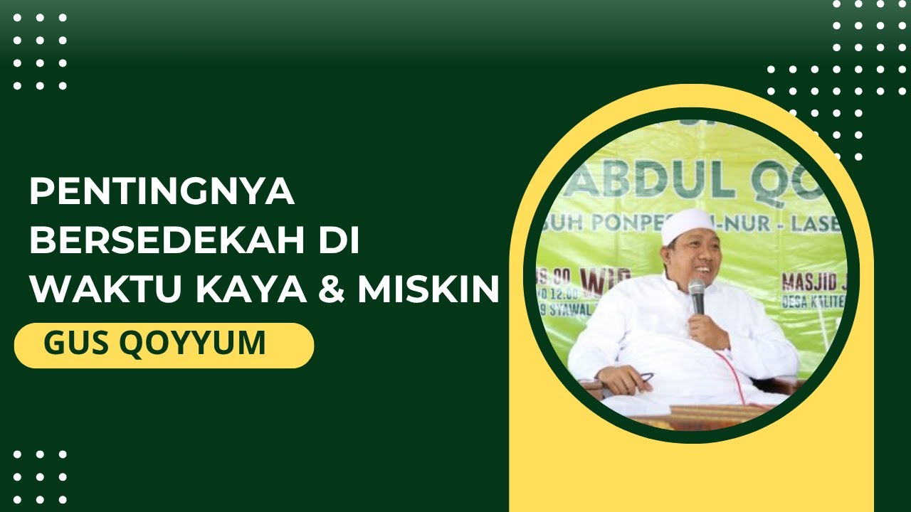 GUS QOYYUM -  PENTINGNYA BERSEDEKAH DI WAKTU KAYA & MISKIN