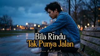 Bila Rindu Tak Punya Jalan - Aria | Lagu Pop Ballad Galau Paling Menyentuh