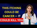 Never ignore itching in 5 areas of the body: a sign that cancer is developing silently.