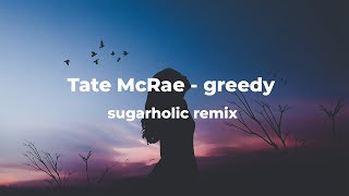 Tate McRae - greedy (sugarholic remix)