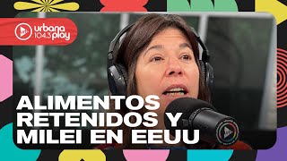 Controversia por los alimentos retenidos, gira de Milei en EEUU, ruptura del PRO #DeAcáEnMás