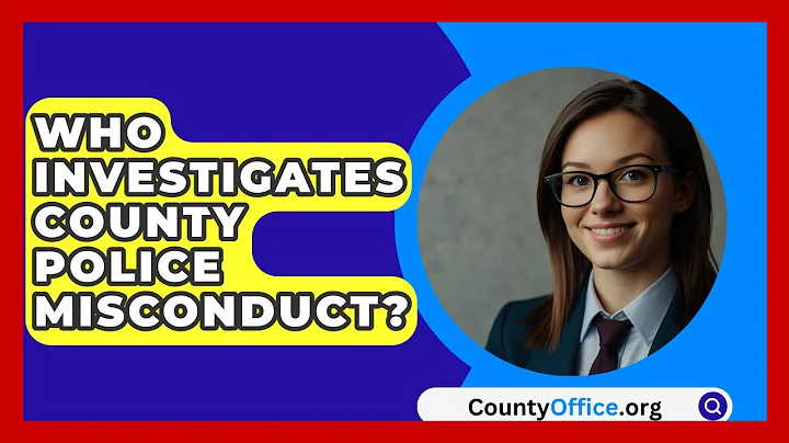 Who Investigates County Police Misconduct? - CountyOffice.org