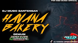 DJ BANTENGAN HAVANA BAKERY | MARTABAK SERABI BANTENGAN | Remixer by Dj Mazzda  Prsnt.