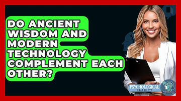 Do Ancient Wisdom and Modern Technology Complement Each Other? - Philosophy Beyond