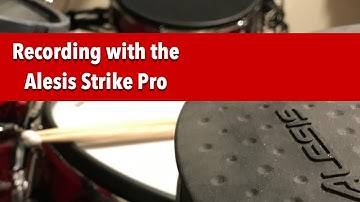 Recording with the Alesis Strike Pro