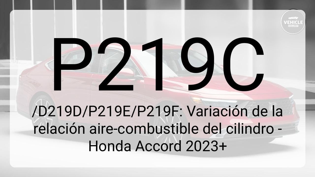 DTC P219C/D219D/P219E/P219F: Variación de la relación aire-combustible del cilindro - Honda Accor...