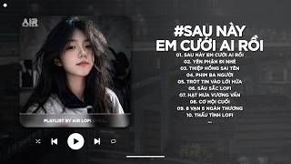 Sau Ny Anh Ci Ai Ri B Li Em B V L Loi  Sau Ny Em Ci Ai Ri Lofi  Nhc Chill Tiktok