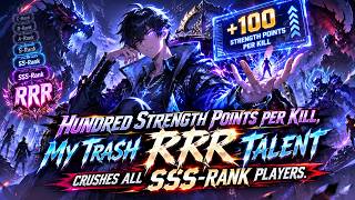 Hundred Strength Points Per Kill, My Trash RRR Talent Crushes All SSS-Rank Players.