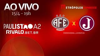 PAULISTÃO SÉRIE A2 2026 - FERROVIÁRIA x JUVENTUS - AO VIVO E COM IMAGENS - 15.04.26