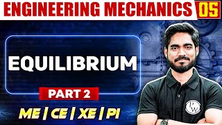 Engineering Mechanics 05 | Equilibrium (Part 02) | GATE 2025 Series | ME | CE | XE | PI