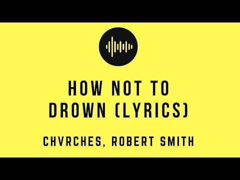 CHVRCHES, Robert Smith - How Not To Drown (Lyrics)