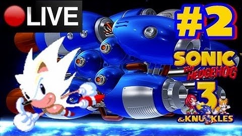 Sonic 3 and Knuckles - Playthrough FINALE LIVESTREAM