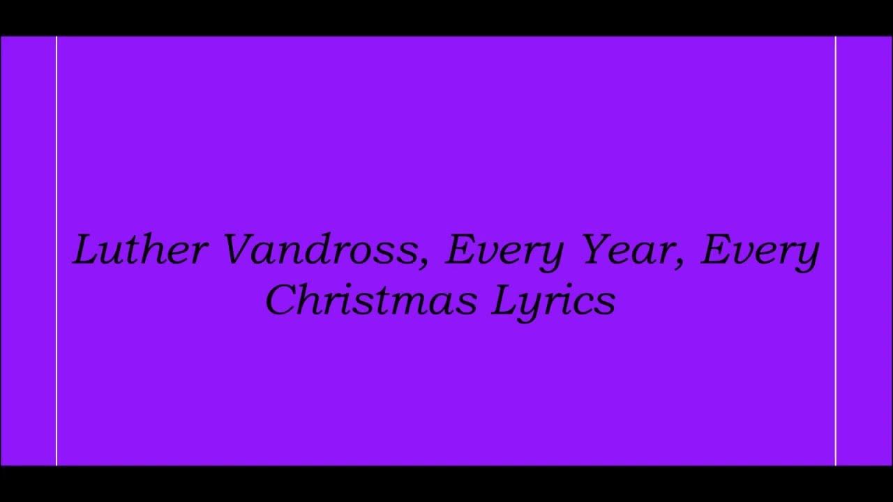 Luther Vandross, Every Year, Every Christmas Lyrics Luther Vandross, Every Year, Every Christmas Lyrics