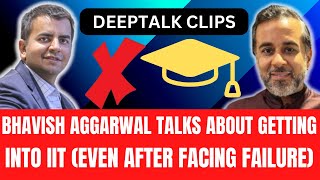 Deeptalk clips : Bhavish Aggarwal talks about getting into IIT (even after facing failure)