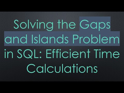 Solving the Gaps and Islands Problem in SQL: Efficient Time Calculations