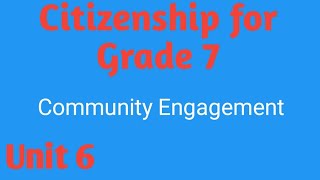 Citizenship for Grade 7 Unit 6 community engagement @oscar academy