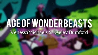 VenessaMichaels & Keeley Bumford // Age of Wonderbeasts ♫ Lyrics ♫