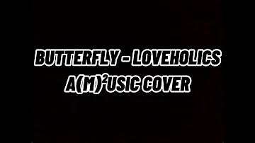 BUTTERFLY - LOVEHOLICS (COVER BY A(M)²USIC) || EASY LYRICS VER.