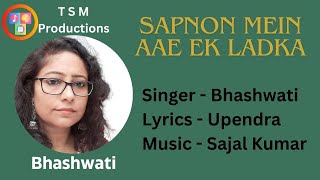 Sapnon Mein Aae Ek Ladka, Singer - Bhashwati, Lyrics - Upendra, Music - Sajal Kumar