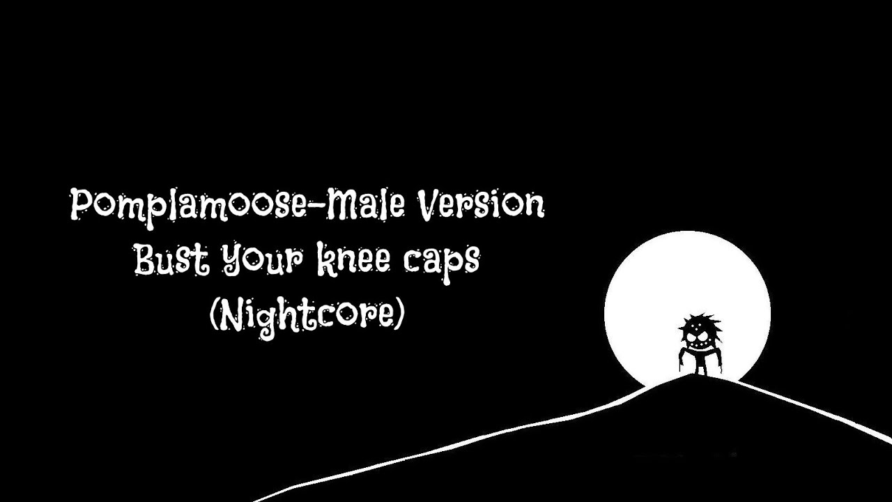 Bust Your Knee Caps Male Version Nightcore YouTube