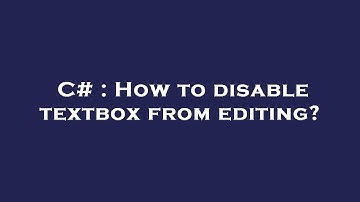 C# : How to disable textbox from editing?