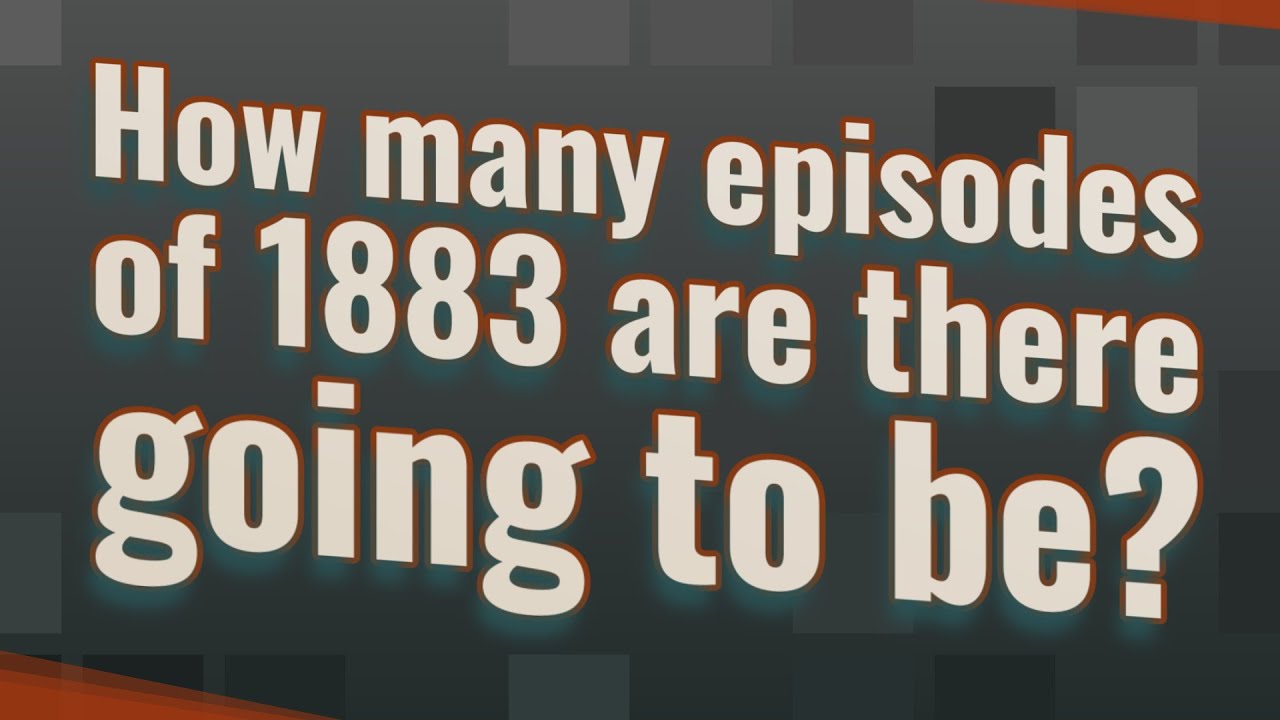 How many episodes of 1883 are there going to be? YouTube