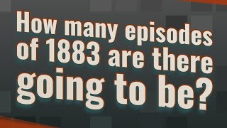 How many episodes of 1883 are there going to be?
