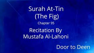 Surah At-Tin (The Fig) Mustafa Al-Lahoni  Quran Recitation screenshot 2