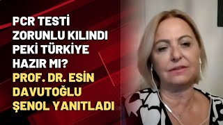 Pcr Testi Zorunlu Kılındı Peki Türkiye Hazır Mı? Prof. Dr. Esin Davutoğlu Şenol Yanıtladı