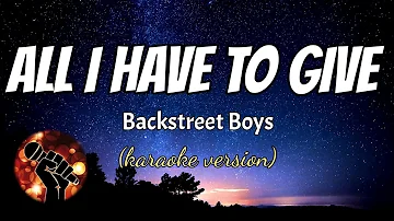 ALL I HAVE TO GIVE - BACKSTREET BOYS (karaoke version)
