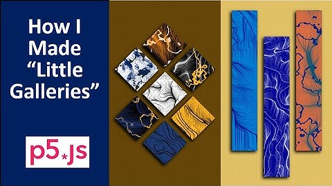 How I Made Little Galleries - p5js generative art