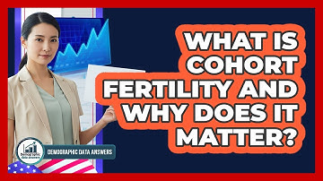What Is Cohort Fertility And Why Does It Matter? - Demographic Data Answers