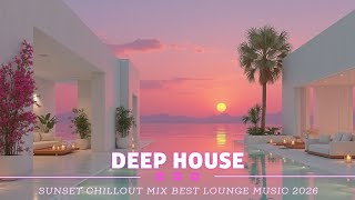 Melodic Deep House Golden Hour  Sunset Chillout Mix  Best Lounge  2026