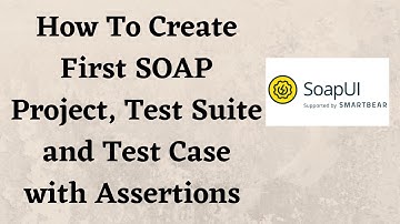 How To Create First SOAP Project, Test Suite and Test Case with Assertions