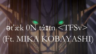 ətˈæk 0N tάɪtn＜TFSv＞Ft. MIKA KOBAYASHI