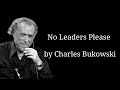 No Leaders Please by Charles Bukowski || Motivational Poem