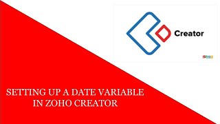 SETTING UP A DATE VARIABLE IN ZOHO CREATOR